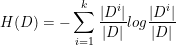 \small H(D)=-\sum_{i=1}^{k}\frac{|D^{i}|}{|D|}log\frac{|D^{i}|}{|D|}