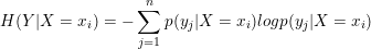 \small H(Y|X=x_{i})=-\sum _{j=1}^{n}p(y_{j}|X=x_{i})logp(y_{j}|X=x_{i})