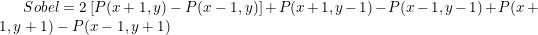 \small Sobel = 2\left [ P(x+1, y) - P(x-1, y) \right ] + P(x+1, y-1) - P(x-1, y-1) + P(x+1, y + 1) - P(x-1, y+1)