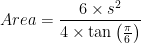 Area=\frac{6\times s^2}{4\times \tan \left ( \frac{\pi}{6} \right )}