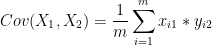 Cov(X_{1},X_{2}) = \frac {1}{m} \sum _{i=1}^{m} x_{i1}*y_{i2}