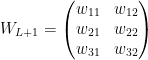 W_{L+1}=\begin{pmatrix} w_{11} &w _{12}\\ w_{21}&w _{22}\\ w_{31}&w_{32} \end{pmatrix}