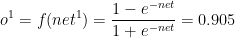o^{1}=f(net^{1})=\frac{1-e^{-net}}{1+e^{-net}}=0.905