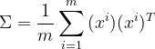 \Sigma=\frac{1}{m}\sum_{i=1}^{m}{(x^i)(x^i)^T}