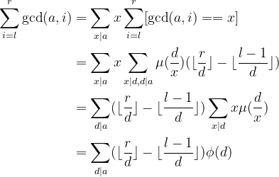 \begin{align*} \sum_{i=l}^{r}\gcd(a,i)&=\sum_{x|a}x\sum_{i=l}^{r}[\gcd(a,i)==x] \\ &=\sum_{x|a}x\sum_{x|d,d|a}\mu{(\frac{d}{x})}(\lfloor\frac{r}{d}\rfloor-\lfloor\frac{l-1}{d}\rfloor) \\ &=\sum_{d|a}(\lfloor\frac{r}{d}\rfloor-\lfloor\frac{l-1}{d}\rfloor)\sum_{x|d}x\mu{(\frac{d}{x})} \\ &=\sum_{d|a}(\lfloor\frac{r}{d}\rfloor-\lfloor\frac{l-1}{d}\rfloor)\phi(d) \end{align*}