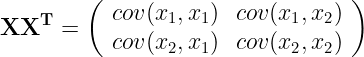 \large \mathbf{XX^T} = \left( \begin{array}{ccc} cov(x_1,x_1) & cov(x_1,x_2)\\ cov(x_2,x_1) & cov(x_2,x_2) \end{array} \right)