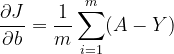 \dpi{120} \frac{\partial J}{\partial b} = \frac{1}{m} \sum_{i=1}^m (A-Y)