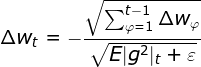 \Delta w_t = -\frac{\sqrt{\sum_{\varphi = 1}^{t-1}\Delta w_\varphi }}{\sqrt{E|g^2|_t+\varepsilon }}