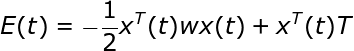 \large E(t) = -\frac{1}{2}x^T(t)wx(t) + x^T(t)T