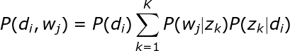 \large P(d_i,w_j)=P(d_i)\sum_{k=1}^{K}P(w_j|z_k)P(z_k|d_i)