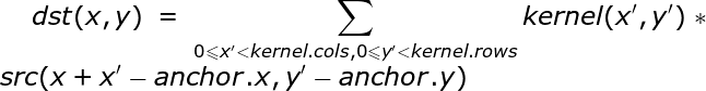 \large dst(x,y)=\sum_{0\leqslant x'<kernel.cols,0\leqslant y'<kernel.rows} kernel(x', y')*src(x+x'-anchor.x, y'-anchor.y)