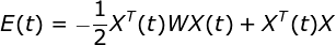 E(t) = -\frac{1}{2}X^T(t)WX(t) + X^T(t)X