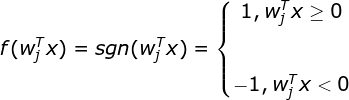 f(w_j^Tx) = sgn(w_j^Tx) =\left\{\begin{matrix} 1, w^T_jx\geq 0 & \\ & \\ & \\ -1,w^T_jx< 0\\ \end{matrix}\right.