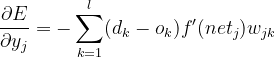 \frac{\partial E}{\partial y_j}= -\sum_{k=1}^{l}(d_k-o_k)f'(net_j)w_{jk}