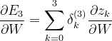\frac{\partial E_{3}}{\partial W}=\sum_{k=0}^{3}\delta _{k}^{(3)}\frac{\partial z_{k}}{\partial W}