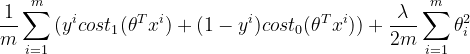 \frac{1}{m}\sum_{i=1}^{m}{(y^icost_1(\theta^Tx^i)+(1-y^i)cost_0(\theta^Tx^i))}+\frac{\lambda}{2m}\sum_{i=1}^{m}{\theta_i^2}