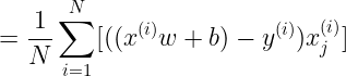 \large = \frac{1}{N} \sum_{i=1}^{N}[((x^{(i)}w+b) - y^{(i)}) x_{j}^{(i)}]