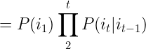 \large =P(i_{1})\prod_{2}^{t}P(i_{t} | i_{t-1})