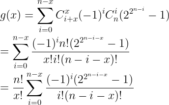\large \\g(x)=\sum_{i=0}^{n-x}C_{i+x}^x(-1)^iC_n^i(2^{2^{n-i}}-1)\\ =\sum_{i=0}^{n-x}\frac{(-1)^in!(2^{2^{n-i-x}}-1)}{x!i!(n-i-x)!}\\ =\frac{n!}{x!}\sum_{i=0}^{n-x}\frac{(-1)^i(2^{2^{n-i-x}}-1)}{i!(n-i-x)!}