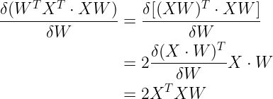 \large \begin{align*} \frac{\delta (W^{T}X^{T}\cdot XW)}{\delta W}&=\frac{\delta [(XW)^{T}\cdot XW]}{\delta W}\\&=2\frac{\delta (X\cdot W)^{T}}{\delta W} X\cdot W\\&=2X^{T}XW \end{align*}