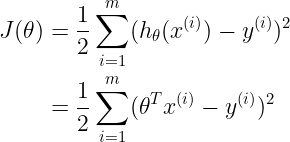 \large \begin{align*} J(\theta) &= \frac{1}{2}\sum_{i=1}^m(h_\theta(x^{(i)}) - y^{(i)})^2\\&=\frac{1}{2}\sum_{i=1}^m(\theta^T x^{(i)} - y^{(i)})^2 \end{align*}