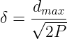 \large \delta = \frac{d_{max}}{\sqrt{2P}}