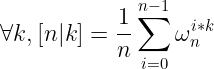 \large \forall k,[n|k]=\frac{1}{n}\sum_{i=0}^{n-1}\omega_{n}^{i*k}