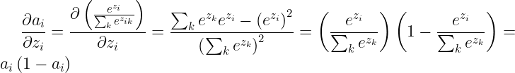\large \frac { \partial a _ { i } } { \partial z _ { i } } = \frac { \partial \left( \frac { e ^ { z _ { i } } } { \sum _ { k } e ^ { z _ { i k } } } \right) } { \partial z _ { i } } = \frac { \sum _ { k } e ^ { z _ { k } } e ^ { z _ { i } } - \left( e ^ { z _ { i } } \right) ^ { 2 } } { \left( \sum _ { k } e ^ { z _ { k } } \right) ^ { 2 } } = \left( \frac { e ^ { z _ { i } } } { \sum _ { k } e ^ { z _ { k } } } \right) \left( 1 - \frac { e ^ { z _ { i } } } { \sum _ { k } e ^ { z _ { k } } } \right) = a _ { i } \left( 1 - a _ { i } \right)