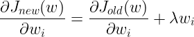 \ large \ frac {\ partial J_ {new}（w）} {\ partial w_i} = \ frac {\ partial J_ {old}（w）} {\ partial w_i} + \ lambda w_i