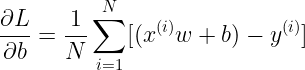 \large \frac{\partial L}{\partial b} = \frac{1}{N} \sum_{i=1}^{N}[(x^{(i)}w+b) - y^{(i)} ]