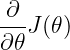 \large \frac{\partial}{\partial\mathbf\theta}J(\mathbf\theta)