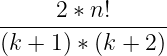 \large \frac{2*n!}{(k+1)*(k+2)}