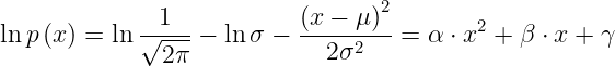 \large \ln p\left ( x \right )=\ln \frac{1}{\sqrt{2\pi }}-\ln\sigma -\frac{\left ( x-\mu \right )^{2}}{2\sigma ^{2}}=\alpha \cdot x^{2}+\beta \cdot x+\gamma