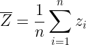 \large \overline{Z}=\frac{1}{n}\sum_{i=1}^{n}z_{i}