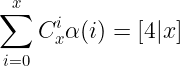 \large \sum_{i=0}^x C_x^i\alpha(i)=[4|x]