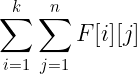 \large \sum_{i=1}^{k}\sum_{j=1}^{n}F[i][j]