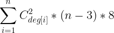 \large \sum_{i=1}^{n}C_{deg[i]}^{2}*(n-3)*8