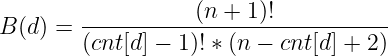 \large B(d)=\frac{(n+1)!}{(cnt[d]-1)!*(n-cnt[d]+2)}