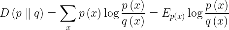 \large D\left ( p\parallel q \right )=\sum_{x} p\left ( x \right )\log \frac{p\left ( x \right )}{q\left ( x \right )}=E_{p\left ( x \right )}\log \frac{p\left ( x \right )}{q\left ( x \right )}