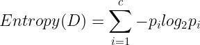 \large Entropy(D)=\sum_{i=1}^{c}-p_{i}log_{2}p_{i}