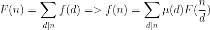 \large F(n)=\sum_{d|n}f(d)=>f(n)=\sum_{d|n}\mu(d)F(\frac{n}{d})