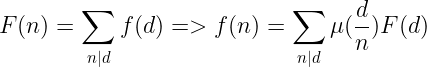 \large F(n)=\sum_{n|d}f(d)=>f(n)=\sum_{n|d}\mu(\frac{d}{n})F(d)