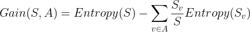 \large Gain(S,A)=Entropy(S)-\sum_{v\in A}\frac{S_{v}}{S}Entropy(S_{v})