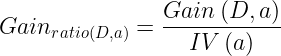 \large Gain_{ratio\left ( D,a \right )}=\frac{Gain\left ( D,a \right )}{IV\left ( a \right )}