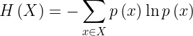 \large H\left ( X \right )=-\sum_{x\in X}p\left ( x \right )\ln p\left ( x \right )