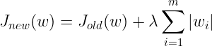 \ large J_ {new}（w）= J_ {old}（w）+ \ lambda \ sum_ {i = 1} ^ {m} \ left |  w_i \ right |