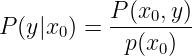 \large P(y|x_0) = \frac{P(x_0,y)}{p(x_0)}