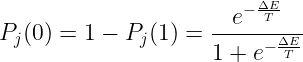 \large P_j(0) = 1-P_j(1) = \frac{e^{-\frac{\Delta E}{T}}}{1+e^{-\frac{\Delta E}{T}}}