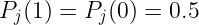 \large P_j(1)=P_j(0)=0.5