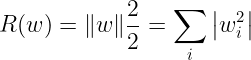 \large R ( w ) = \| w \| \frac { 2 } { 2 } = \sum _ { i } \left| w _ { i } ^ { 2 } \right|